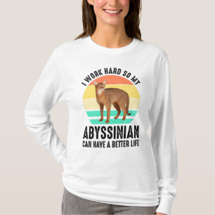 Ich arbeite hart, damit mein Abessinier besser leb T-Shirt