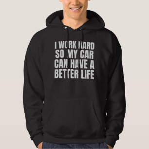 Ich arbeite hart, damit mein Auto ein besseres Leb Hoodie