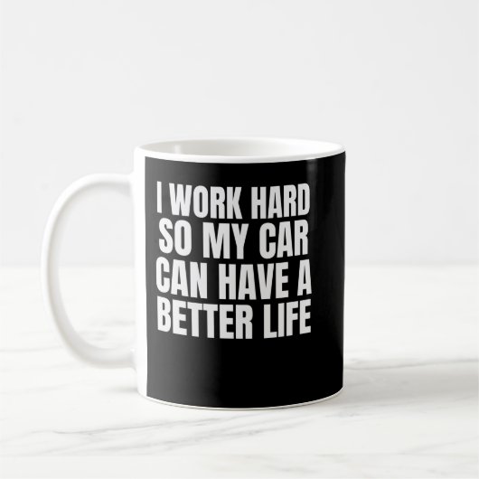 Ich arbeite hart, damit mein Auto ein besseres Leb Kaffeetasse (Links)