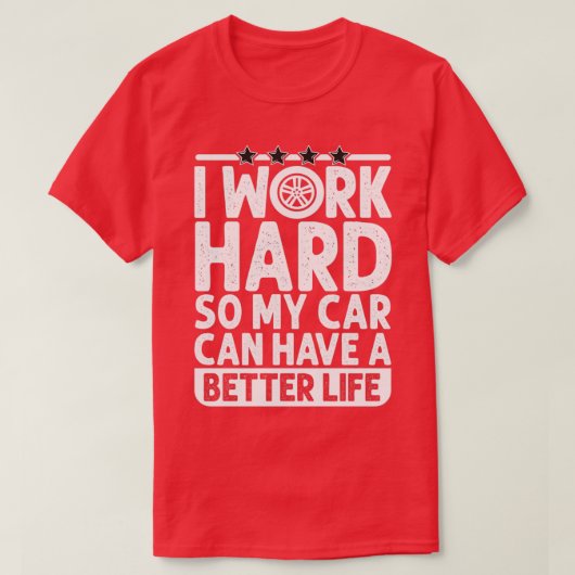 Ich arbeite hart, damit mein Auto ein besseres Leb T-Shirt (Design vorne)