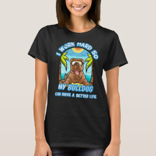 Ich arbeite hart, damit mein Bulldog ein besseres T-Shirt