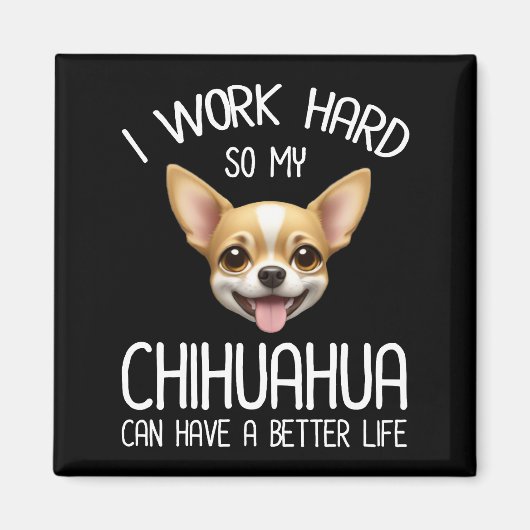 Ich arbeite hart, damit mein Chihuahua ein bessere Magnet (Vorne)