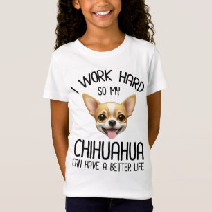 Ich arbeite hart, damit mein Chihuahua ein bessere T-Shirt