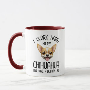 Ich arbeite hart, damit mein Chihuahua ein bessere Tasse