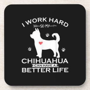 Ich arbeite hart, damit mein Chihuahua-Hund besser Getränkeuntersetzer