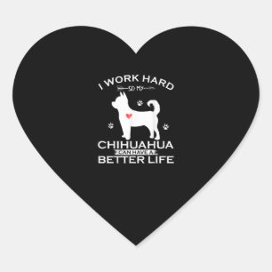 Ich arbeite hart, damit mein Chihuahua Hund besser Herz-Aufkleber