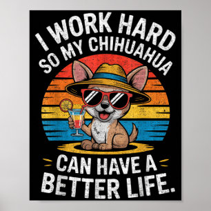Ich arbeite hart, damit mein Chihuahua-Hund ein be Poster