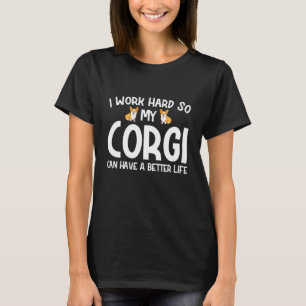 Ich arbeite hart, damit mein Corgi ein besseres Le T-Shirt
