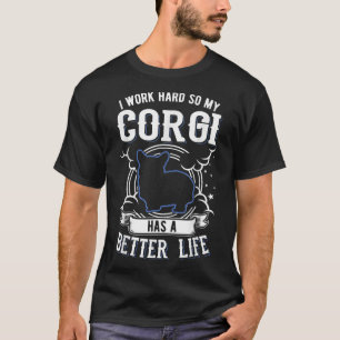 Ich arbeite hart, damit mein Corgi ein besseres Le T-Shirt