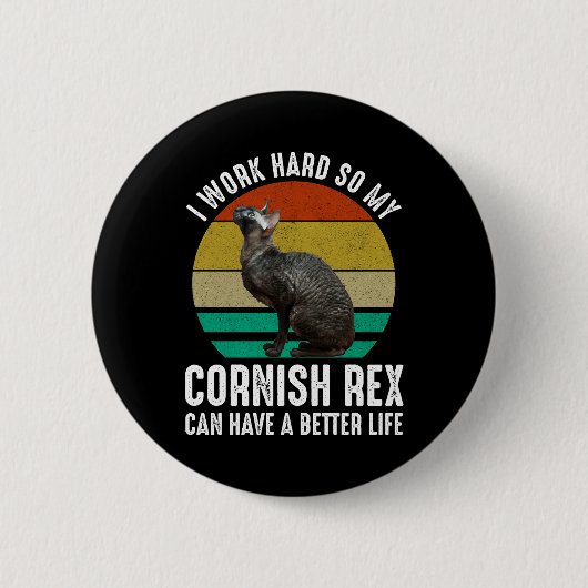 Ich arbeite hart, damit mein Cornish Rex ein besse Button (Vorderseite)