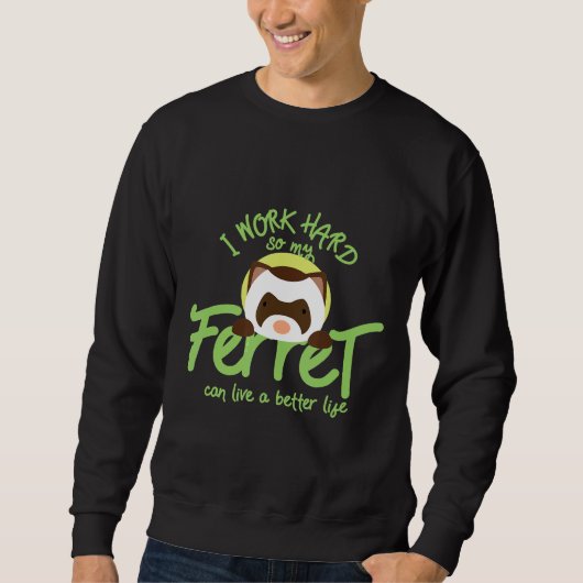 Ich arbeite hart, damit mein Frettchen besser lebe Sweatshirt (Vorderseite)