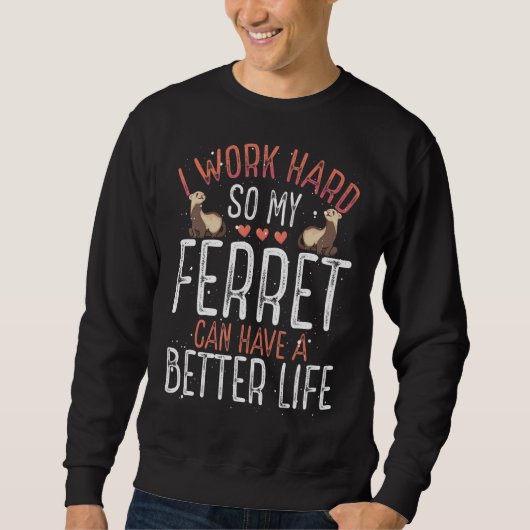 Ich arbeite hart, damit mein Frettchen ein bessere Sweatshirt (Vorderseite)