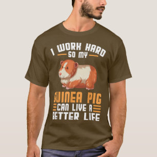 Ich arbeite hart, damit mein Guinea Schwein das Le T-Shirt