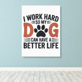 Ich arbeite hart, damit mein Hund besser lebt - Dr Leinwanddruck (Insitu (Holzboden))