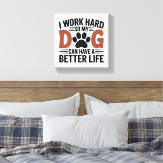 Ich arbeite hart, damit mein Hund besser lebt - Dr Leinwanddruck