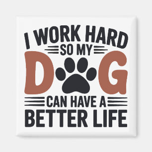Ich arbeite hart, damit mein Hund besser lebt - Kü Magnet