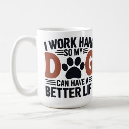 Ich arbeite hart, damit mein Hund besser lebt - Li Kaffeetasse