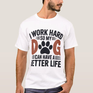 Ich arbeite hart, damit mein Hund besser lebt - Mä T-Shirt