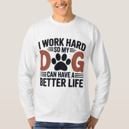 Ich arbeite hart, damit mein Hund besser lebt - Mä T-Shirt
