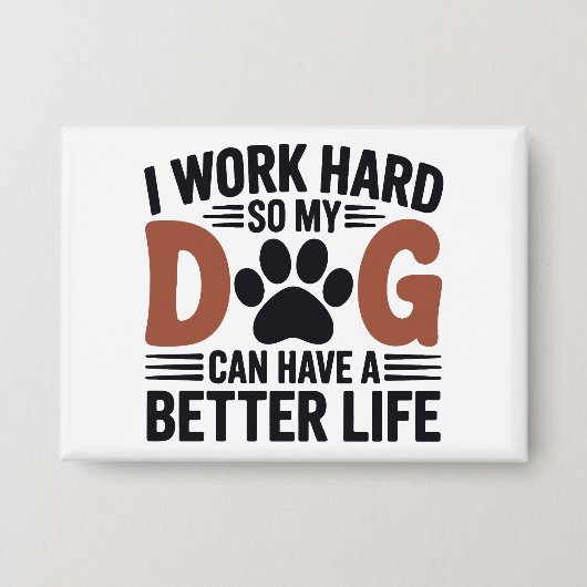 Ich arbeite hart, damit mein Hund besser lebt - Ni Button (Vorderseite)