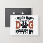 Ich arbeite hart, damit mein Hund besser lebt - Ni Button (Vorderseite/Rückseite)