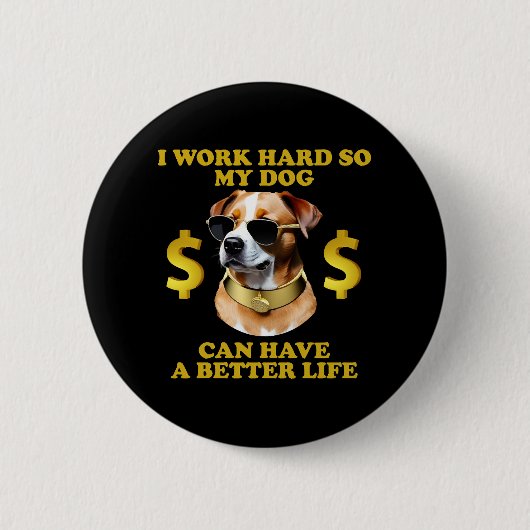 Ich arbeite hart, damit mein Hund ein besseres Leb Button (Vorderseite)