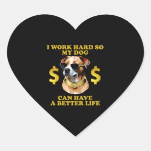 Ich arbeite hart, damit mein Hund ein besseres Leb Herz-Aufkleber