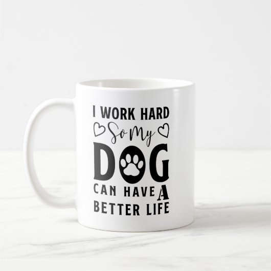 Ich arbeite hart, damit mein Hund ein besseres Leb Kaffeetasse (Links)