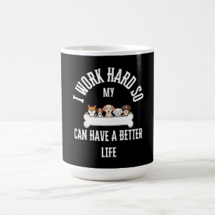 Ich arbeite hart, damit mein Hund ein besseres Leb Kaffeetasse