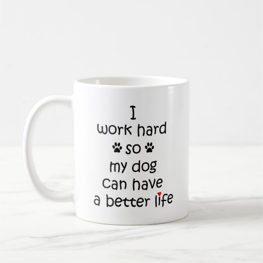 Ich arbeite hart, damit mein Hund ein besseres Leb Kaffeetasse (Links)