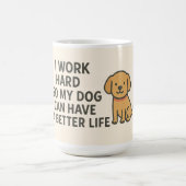 Ich arbeite hart, damit mein Hund ein besseres Leb Kaffeetasse (Mittel)