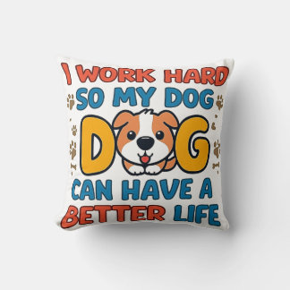 Ich arbeite hart, damit mein Hund ein besseres Leb Kissen