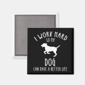 Ich arbeite hart, damit mein Hund ein besseres Leb Magnet (Vorderseite/Rückseite)