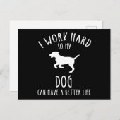 Ich arbeite hart, damit mein Hund ein besseres Leb Postkarte (Vorne/Hinten)