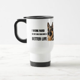 Ich arbeite hart, damit mein Hund ein besseres Leb Reisebecher