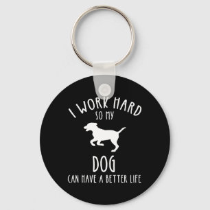 Ich arbeite hart, damit mein Hund ein besseres Leb Schlüsselanhänger