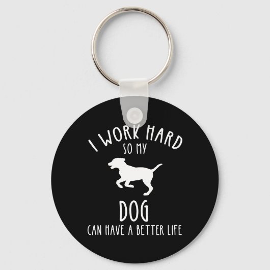 Ich arbeite hart, damit mein Hund ein besseres Leb Schlüsselanhänger (Vorderseite)