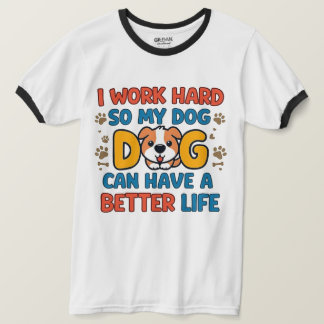 Ich arbeite hart, damit mein Hund ein besseres Leb T-Shirt