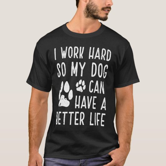 Ich arbeite hart, damit mein Hund ein besseres Leb T-Shirt (Vorderseite)
