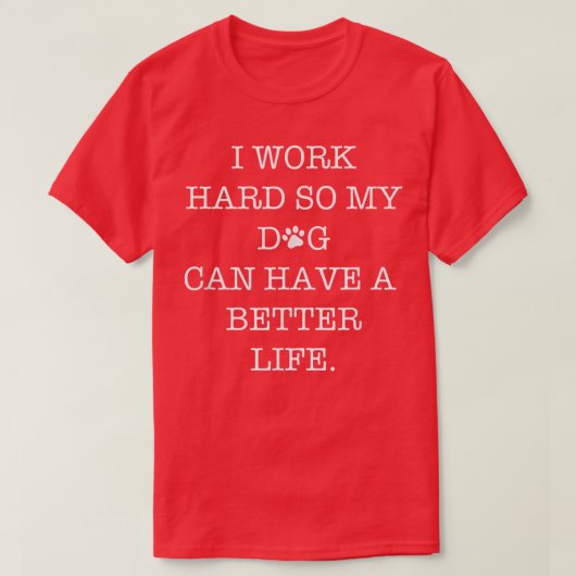 Ich arbeite hart, damit mein Hund ein besseres Leb T-Shirt (Design vorne)
