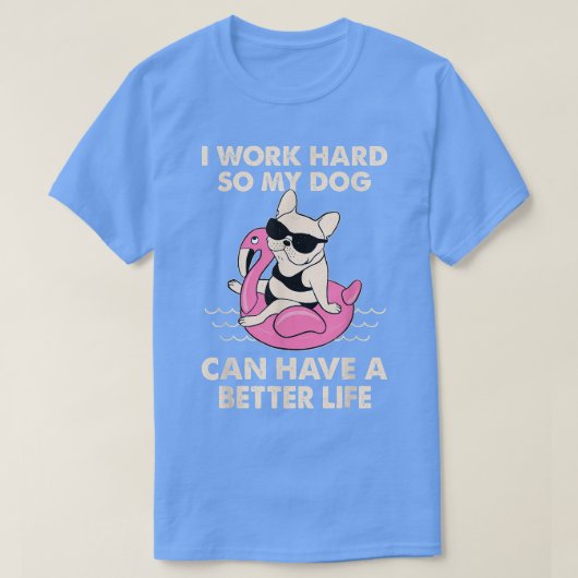 Ich arbeite hart, damit mein Hund ein besseres Leb T-Shirt (Design vorne)