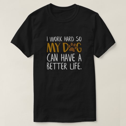 Ich arbeite hart, damit mein Hund ein besseres Leb T-Shirt (Design vorne)