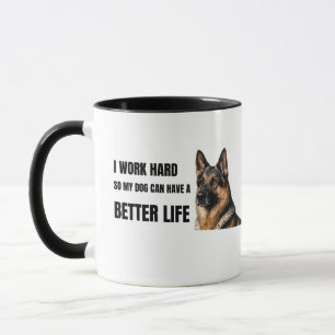 Ich arbeite hart, damit mein Hund ein besseres Leb Tasse