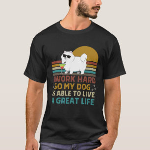 Ich arbeite hart, damit mein Hund ein tolles Leben T-Shirt
