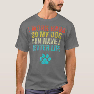 Ich arbeite hart, damit mein Hund eine Vinta besse T-Shirt