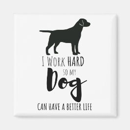 Ich arbeite hart, damit mein Hund einen besseren S Magnet