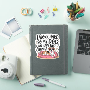 Ich arbeite hart, damit mein Hund schöne Dinge hab Aufkleber
