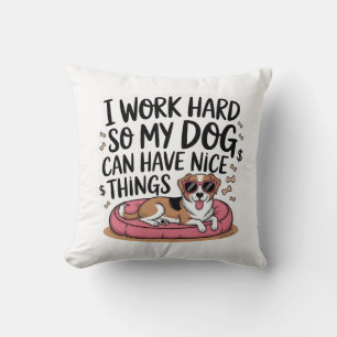 Ich arbeite hart, damit mein Hund schöne Dinge hab Kissen
