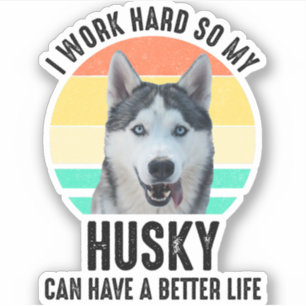 Ich arbeite hart, damit mein Husky ein besseres Le Aufkleber