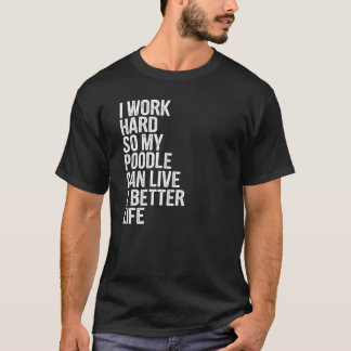 Ich arbeite hart, damit mein Junge ein besseres Le T-Shirt